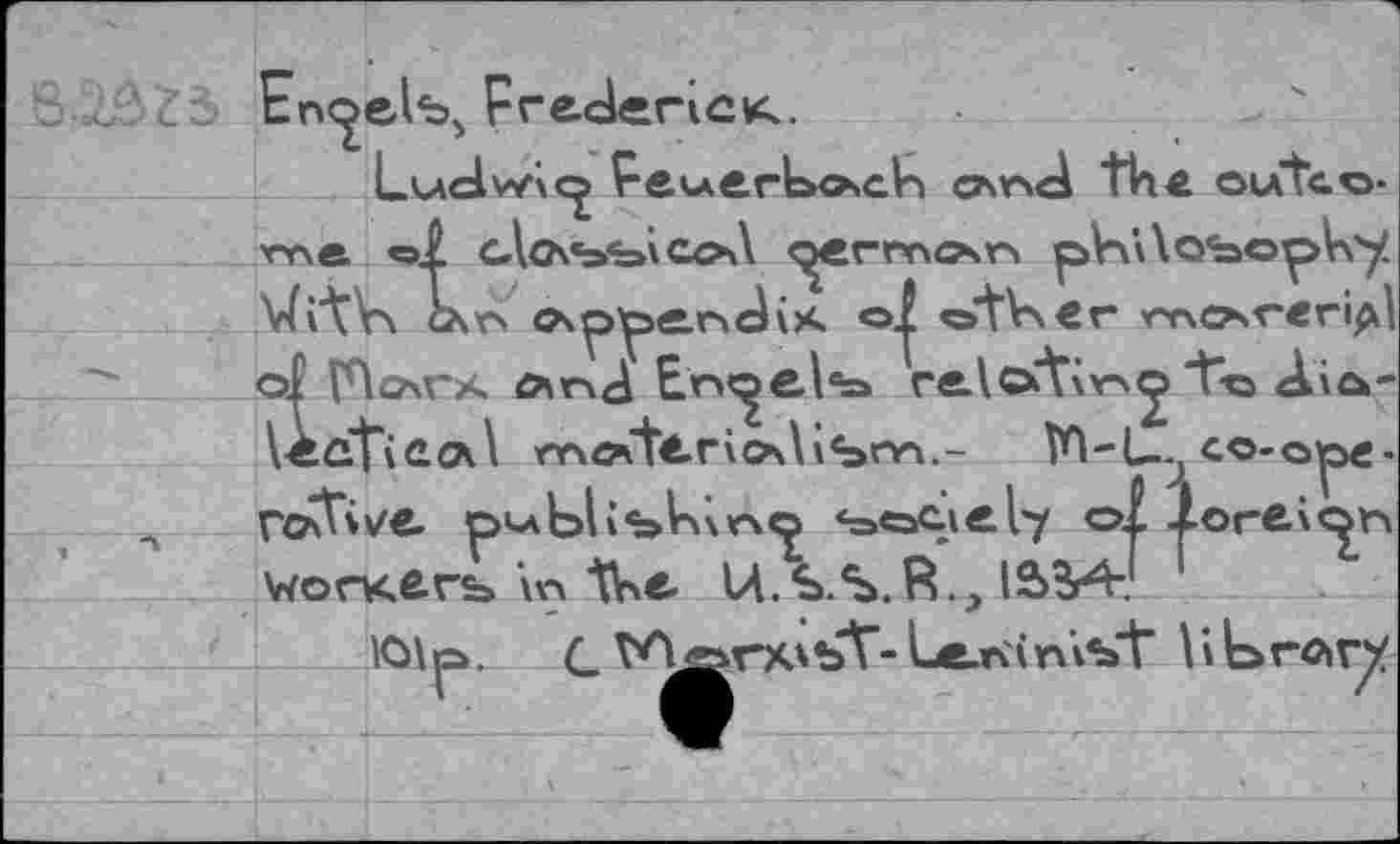 ﻿Еп<^еАъ> Frederics.
LudvŸ“\<^> Femerl>o»cV> «And th< outco-rrxe <=1 cUhe=‘=>\Gc>A f^ermor рН'ЛоЬор^у Vfi'tVk chv> Pv^se-ncUx. otV\«r гт\САчгег^| ol ПсАГА <>r>d Егм^еА^а relcxt\v>^ T-c ÀtÂ-leûtifio^ nr\tfit<.rioûibnn.~ Tn-U-j co-opc-rcÂtwe. D^blibUxrsO «attCie I7 ol lorev^r» worKfcrs \n IVe- U.S.S.R., IS3Æ.L
10\ ^>. C	bV- Le.n i n ibV I i L> ro>r^